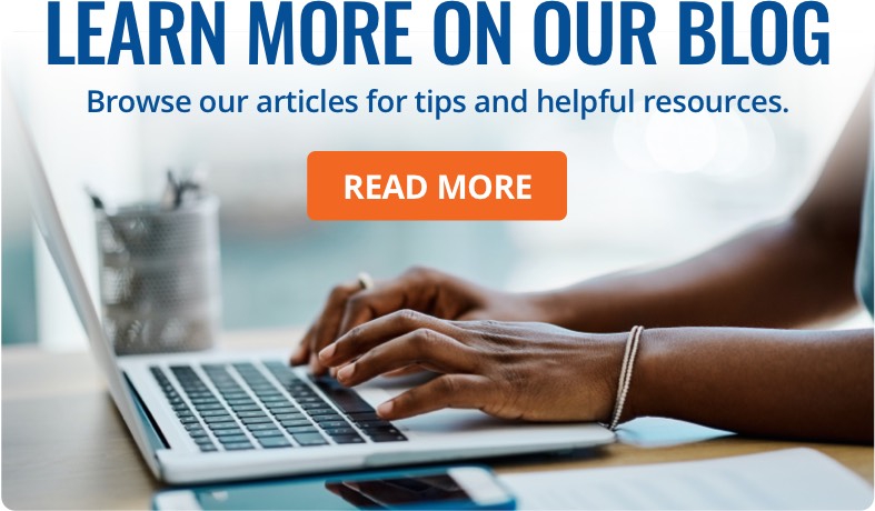 Learn more on our blog. Browser our articles for tips and helpful resources.