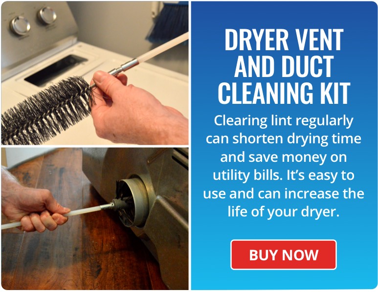 Dryer Vent and Duct Cleaning Kit can shorten drying time and save money on utility bills. Easy to use! Buy Now