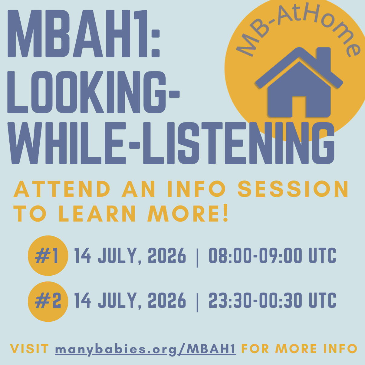 MB-AtHome-1: Looking-while-listening; attend an info session to learn more; #1: 14 July, 8:00-9:00 UTC; #2: 14 July, 23:30--00:30 UTC; visit manybabies.org/MBAH1 for more info