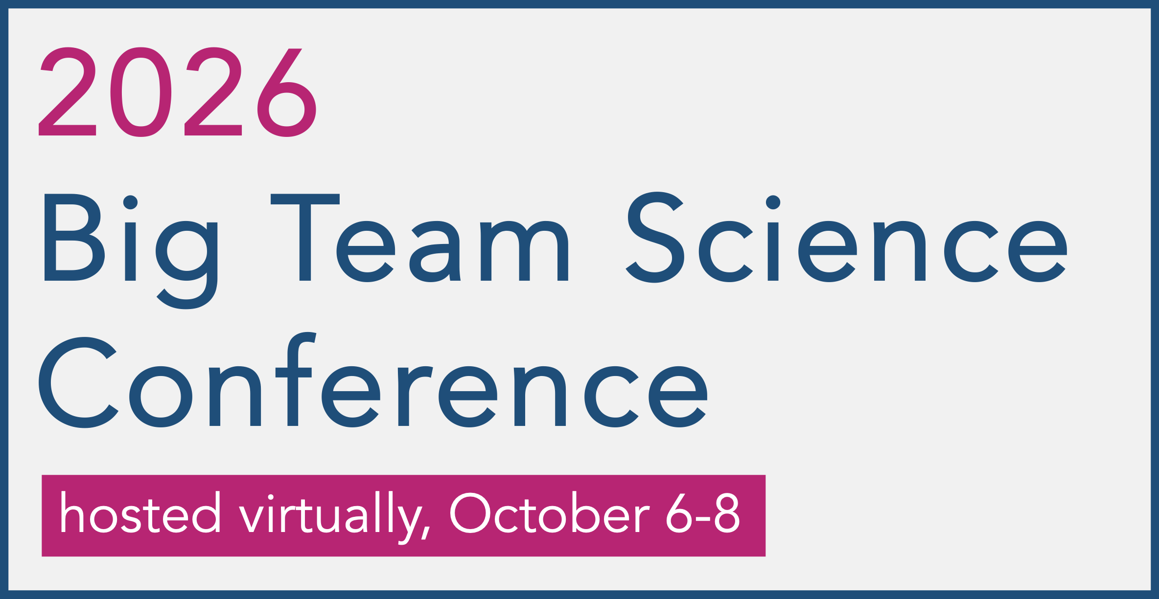 2026 Big Team Science Conference, hosted virtually, October 6-8