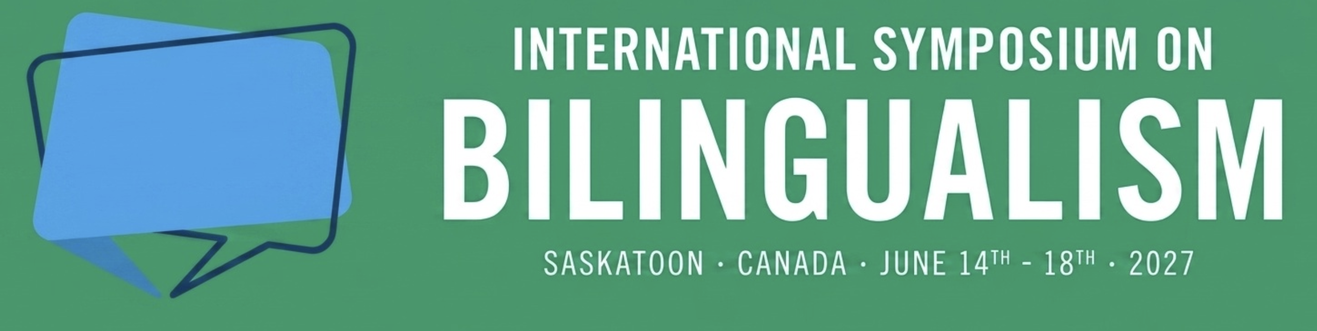 International Symposium on Bilingualism; Saskatoon, Canada, June 14-18, 2027