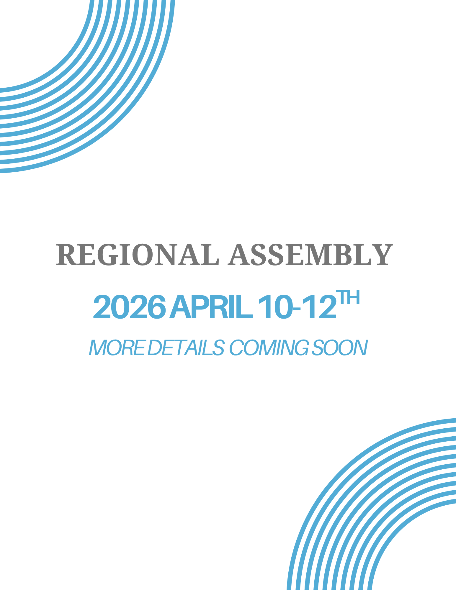 A white background with light blue curved lines on the top left and bottom right. In the middle states, "Regional Assembly 2026 April 10-12th. More Details Coming Soon" in dark grey and light blue font.
