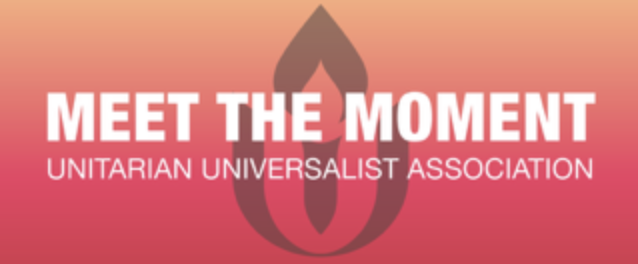 The UUA logo with a orange, then transitional orange, to red background color. At the font, in white font, "Meet the Moment: Unitarian Universalist Association."