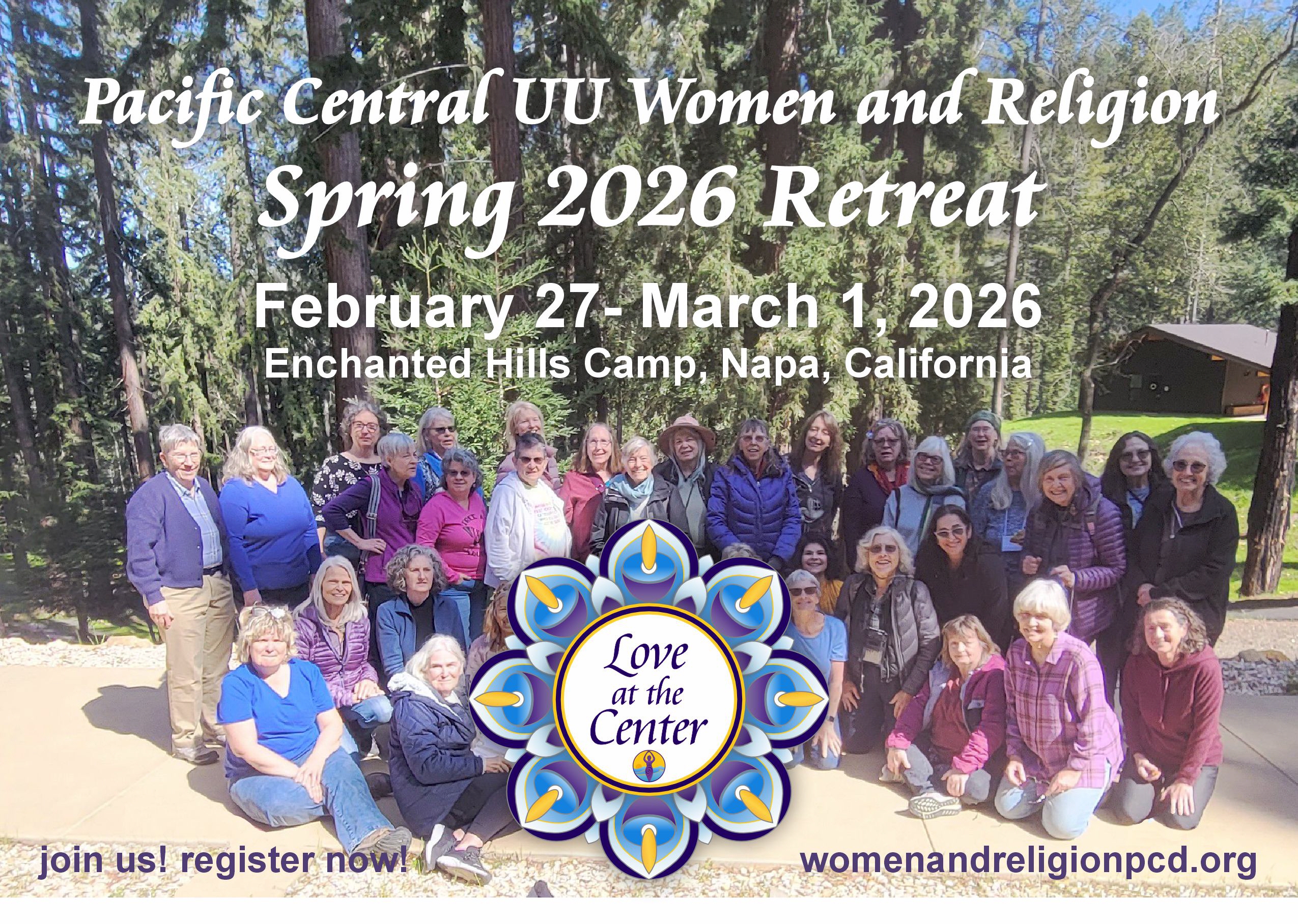 A group photo with trees and camp site in the background. In the middle in white font is, "Pacific Central UU Women and Religion Spring 2026 Retreat February 27-March 1, 2026 at Enchanted Hills Camp, Napa, California." At the bottom center is a logo with blue/yellow candles in a circle with "Love at the Center" in the middle.