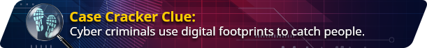 Banner showing Digital Footprints. Text reads "Case Cracker Clue: Cyber criminals use digital footprint to catch people"