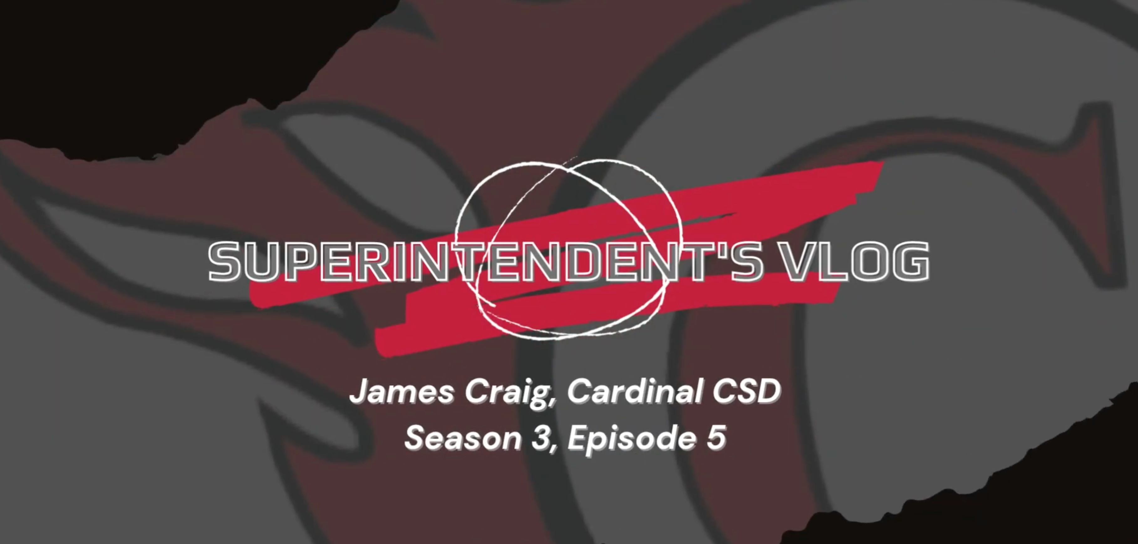 Superintendent's Vlog, James Craig, Cardinal CSD, Season 3, Episode 5