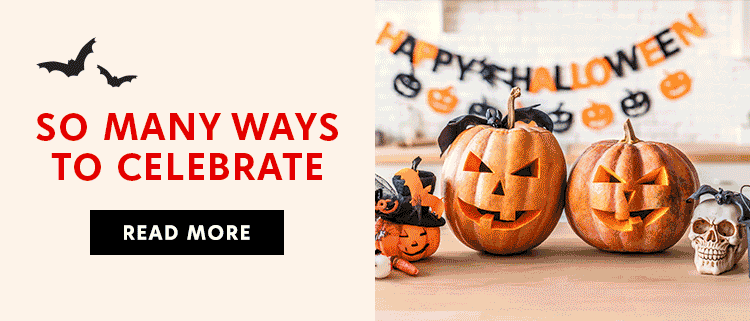 SO MANY WAYS TO CELEBRATE – READ MORE