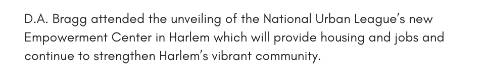 D.A. Bragg attended the unveiling of the National Urban League’s new Empowerment Center in Harlem which will provide housing and jobs and continue to strengthen Harlem’s vibrant community.
