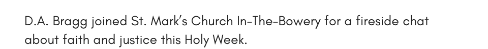 D.A. Bragg joined St. Mark’s Church In-The-Bowery for a fireside chat about faith and justice this Holy Week.