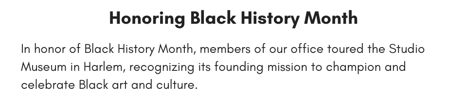 Honoring Black History Month In honor of Black History Month, members of our office toured the Studio Museum in Harlem recognizing its founding mission to champion and celebrate Black art and culture.