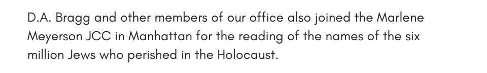 D.A. Bragg and other members of our office also joined the Marlene Meyerson JCC in Manhattan for the reading of the names of the six million Jews who perished in the Holocaust.