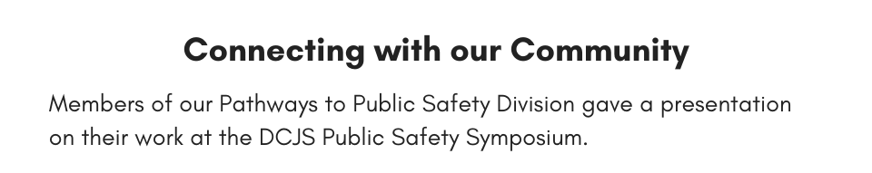 Connecting with our Community Members of our Pathways to Public Safety Division gave a presentation on their work at the DCJS Public Safety Symposium.
