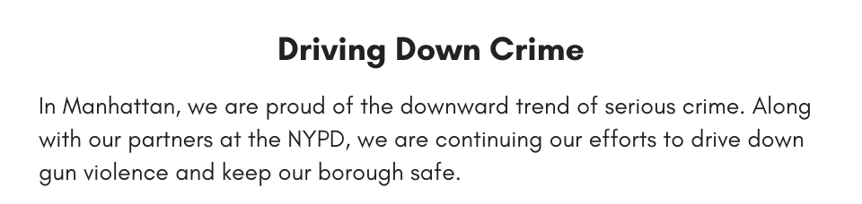 Driving Down Crime In Manhattan, we are proud of the downward trend of serious crime. Along with our partners at the NYPD, we are continuing our efforts to drive down gun violence and keep our borough safe.