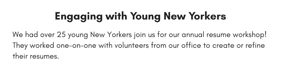 Engaging with Young New Yorkers We had over 25 young New Yorkers join us for our annual resume workshop! They worked one-on-one with volunteers from our office to create or refine their resumes.