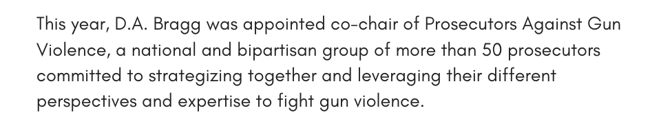 This year, D.A. Bragg was appointed co-chair of Prosecutors Against Gun Violence, a national and bipartisan group of more than 50 prosecutors committed to strategizing together and leveraging their different perspectives and expertise to fight gun violence.