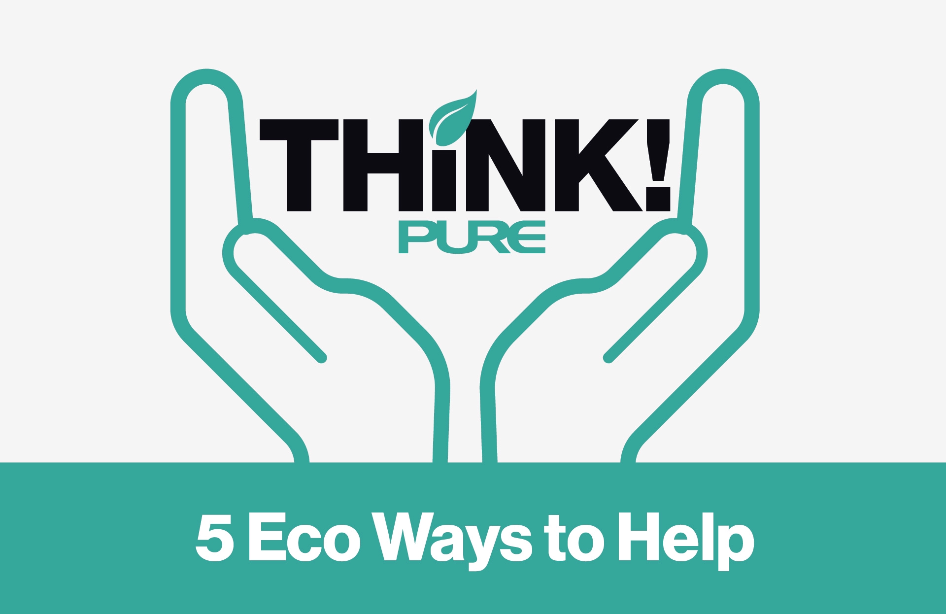 THINK! PURE - 5 Easy Ways to Help