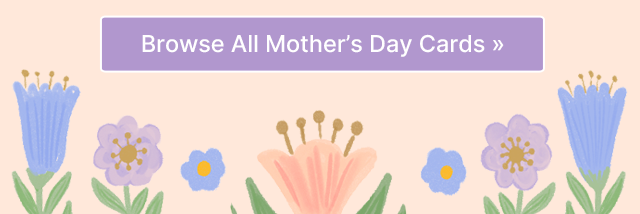 Browse All Mother's Day Cards >>