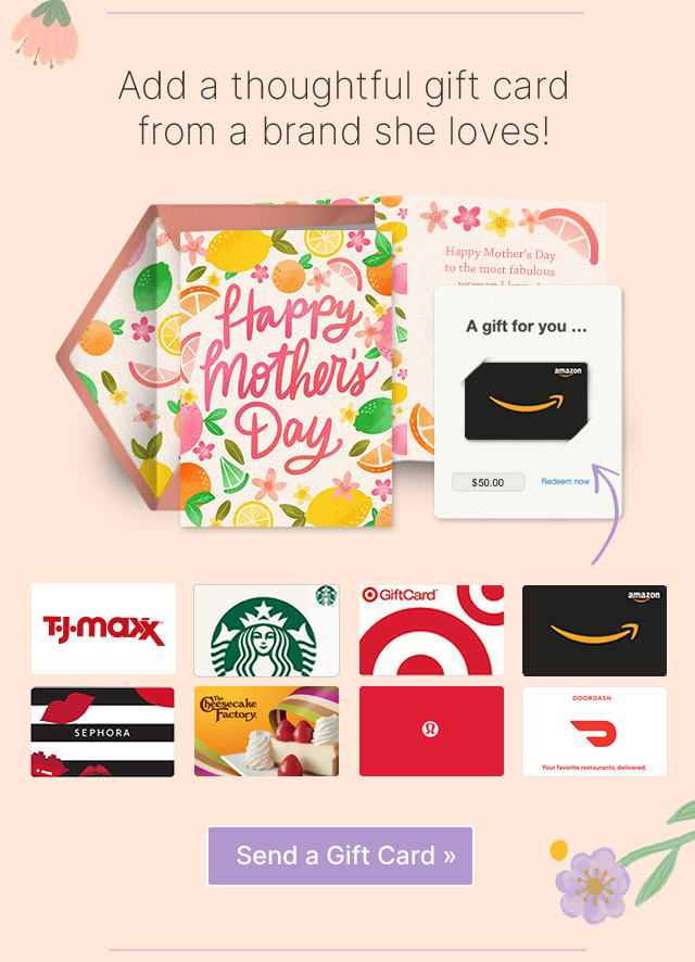Add a thoughtful gift card from a brand she loves! Send a Gift Card >>