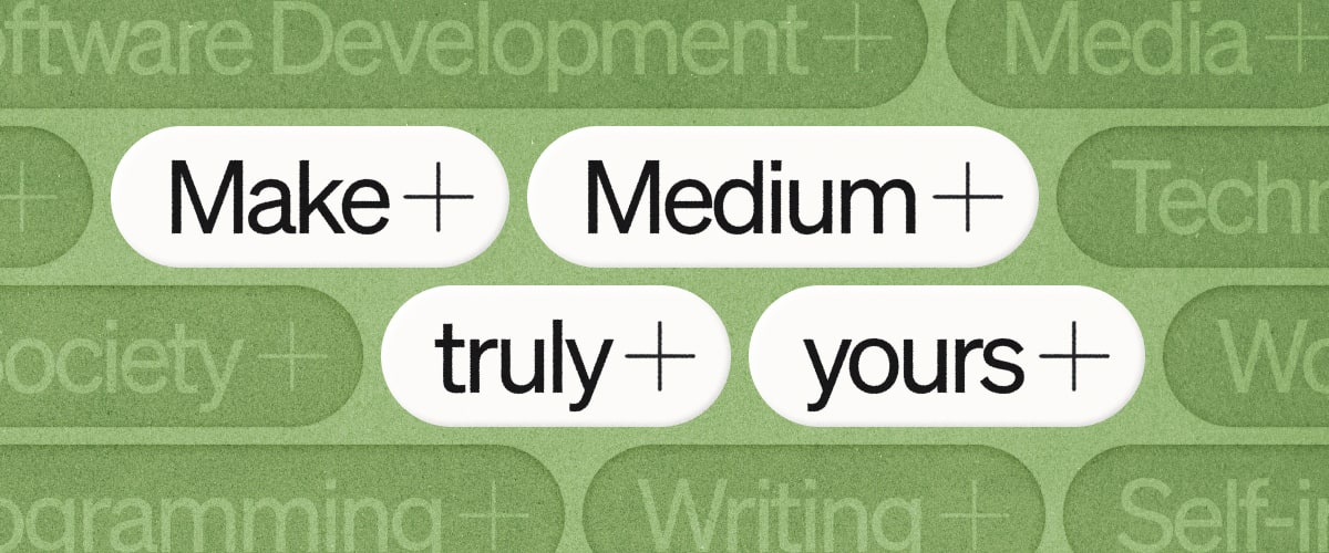 Make Medium truly yours.