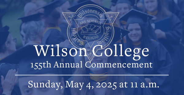 Wilson College 155th Annual Commencement: Sunday, May 4, 2025 at 11 a.m.