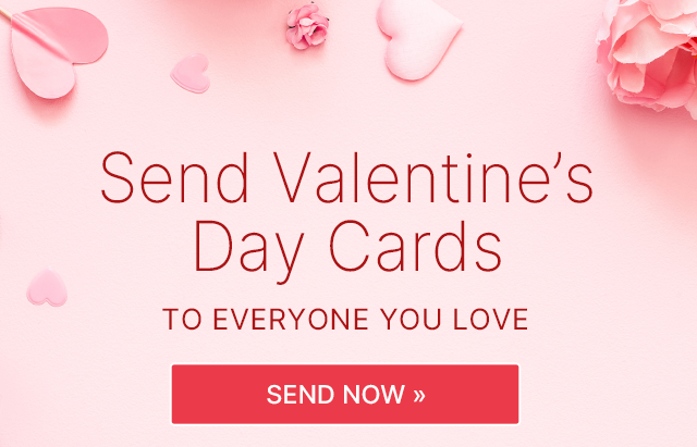 Send Valentine's Day Cards TO EVERYONE YOU LOVE SEND NOW >>