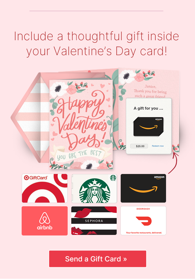 Include a thoughtful gift inside your Valentine's Day card! Send a Gift Card >>