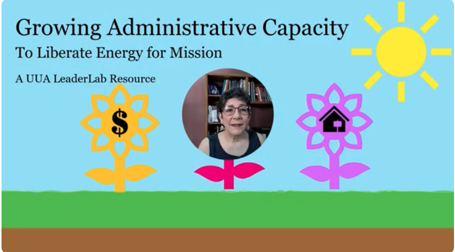 Video image, Growing Administrative capacity to liberate energy for mission, A UUA LeaderLab resource
