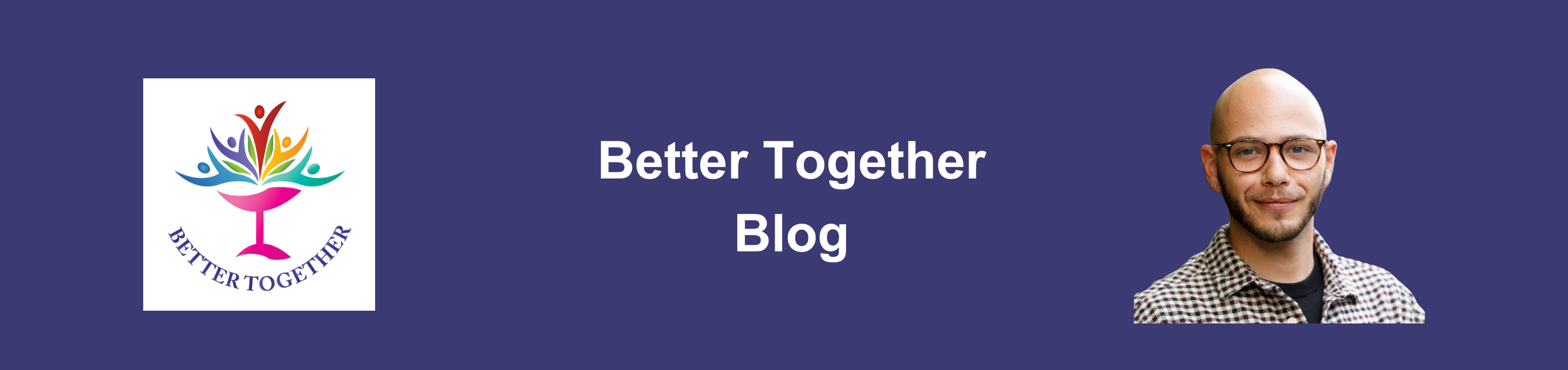 Purple background with the words Better together blog, headshot of Tyler Coles and the Better Together chalice logo