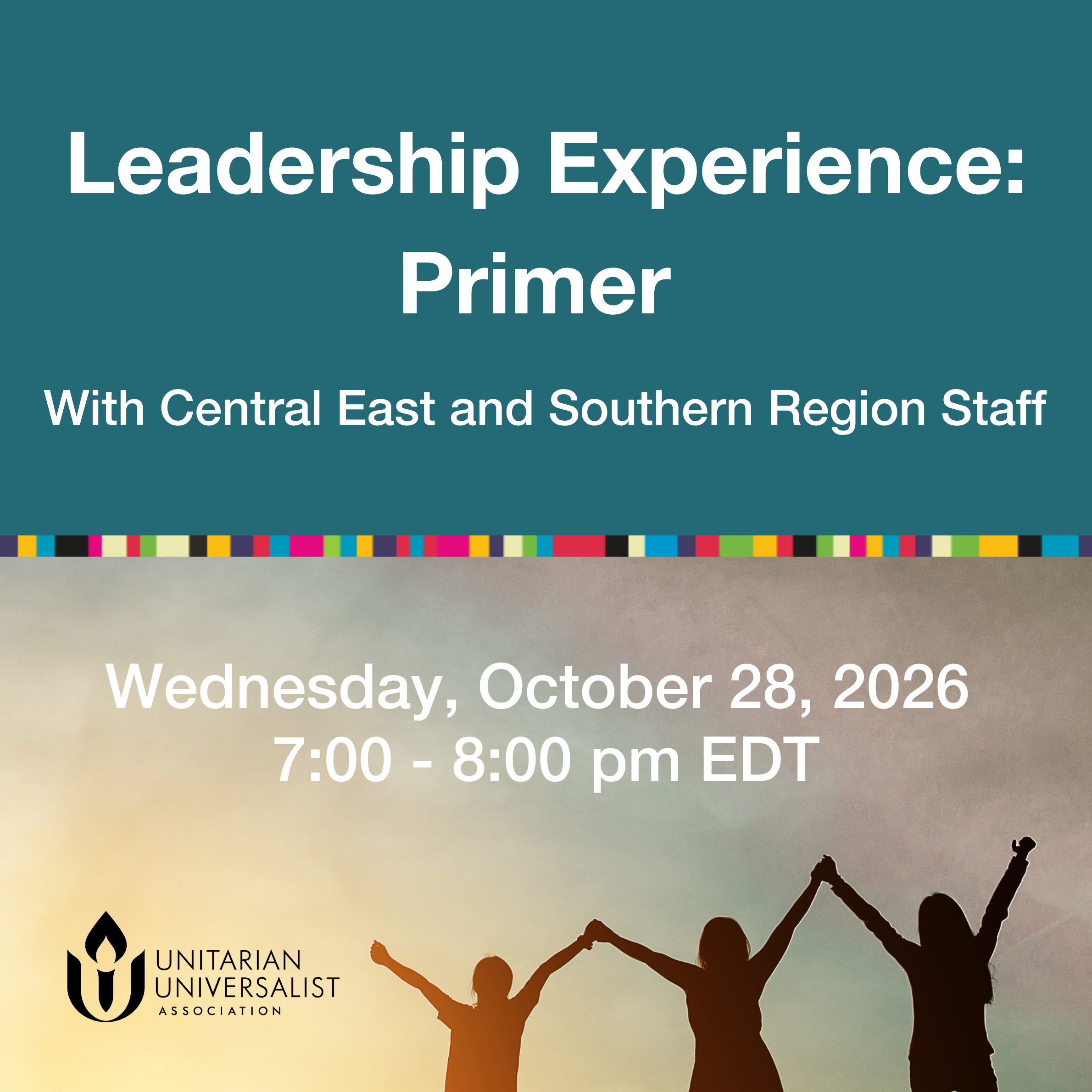 Leadership Experience: Primer with Central East and Southern Region Staff. Wednesday, October 28, 2026 7 pm EDT