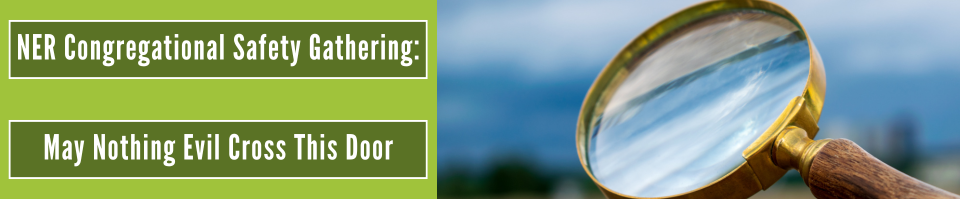 A magnifying glass reflects a coastline; white text on a green background reads 'NER Congregational Safety Gathering: May No Evil Cross This Door'.