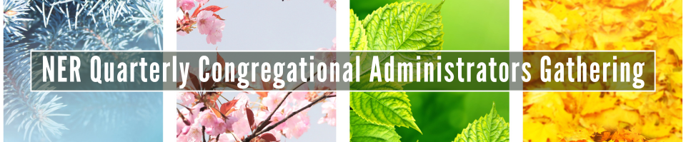 The four seasons are represented by a snowy branch, a flowering branch, green leaves, and yellow leaves with 'NER Quarterly Congregational Administrators Gathering' overlaid in white text.
