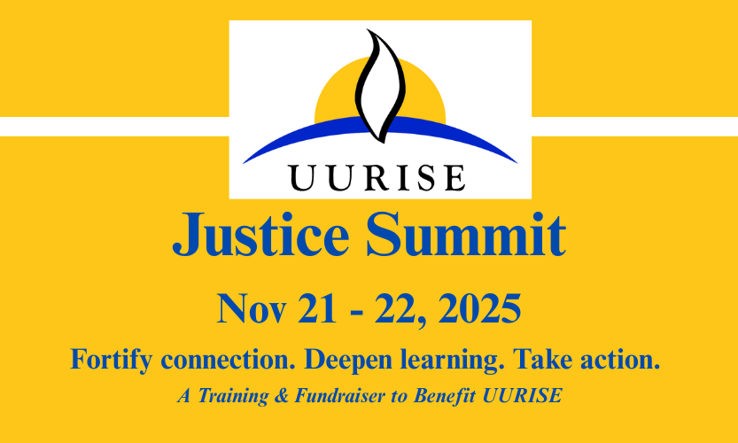 A yellow and blue poster reads: UURISE Justice Summit Nov 21-22, 2025 Fortify connection. Deepen learning. Take action. A training and fundraiser to benefit UURISE.