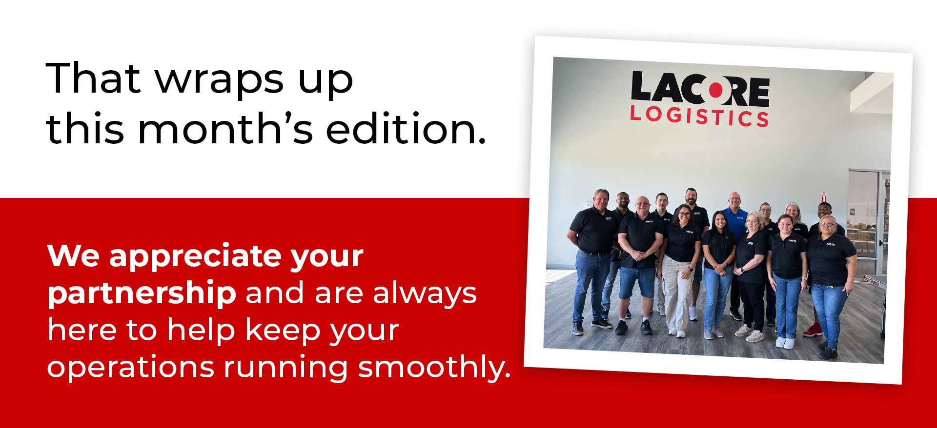 That wraps up this month’s edition — we appreciate your partnership and are always here to help keep your operations running smoothly.